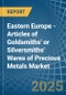 Eastern Europe - Articles of Goldsmiths' or Silversmiths' Wares of Precious Metals - Market Analysis, Forecast, Size, Trends and Insights. Update: COVID-19 Impact - Product Image