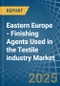 Eastern Europe - Finishing Agents Used in the Textile industry - Market Analysis, Forecast, Size, Trends and insights. Update: COVID-19 Impact - Product Thumbnail Image