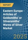 Eastern Europe - Articles of Goldsmiths' or Silversmiths' Wares of Silver - Market Analysis, Forecast, Size, Trends and Insights. Update: COVID-19 Impact- Product Image