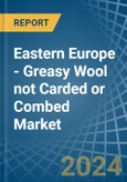 Eastern Europe - Greasy Wool not Carded or Combed - Market Analysis, Forecast, Size, Trends and Insights. Update: COVID-19 Impact- Product Image