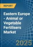 Eastern Europe - Animal or Vegetable Fertilisers - Market Analysis, Forecast, Size, Trends and Insights. Update: COVID-19 Impact- Product Image