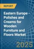 Eastern Europe - Polishes and Creams for Wooden Furniture and Floors - Market Analysis, forecast, Size, Trends and Insights. Update: COVID-19 Impact- Product Image