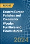 Eastern Europe - Polishes and Creams for Wooden Furniture and Floors - Market Analysis, forecast, Size, Trends and Insights. Update: COVID-19 Impact - Product Image