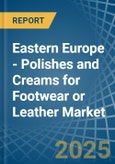 Eastern Europe - Polishes and Creams for Footwear or Leather - Market Analysis, forecast, Size, Trends and Insights. Update: COVID-19 Impact- Product Image