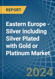 Eastern Europe - Silver including Silver Plated with Gold or Platinum - Market Analysis, Forecast, Size, Trends and Insights. Update: COVID-19 Impact- Product Image