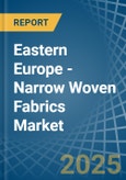 Eastern Europe - Narrow Woven Fabrics - Market Analysis, Forecast, Size, Trends and Insights. Update: COVID-19 Impact- Product Image