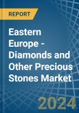 Eastern Europe - Diamonds and Other Precious Stones (Unworked) - Market Analysis, Forecast, Size, Trends and Insights. Update: COVID-19 Impact- Product Image