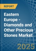 Eastern Europe - Diamonds and Other Precious Stones (Unworked) - Market Analysis, Forecast, Size, Trends and Insights. Update: COVID-19 Impact- Product Image