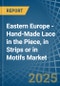 Eastern Europe - Hand-Made Lace in the Piece, in Strips or in Motifs - Market Analysis, Forecast, Size, Trends and insights. Update: COVID-19 Impact - Product Thumbnail Image