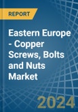 Eastern Europe - Copper Screws, Bolts and Nuts - Market Analysis, Forecast, Size, Trends and Insights. Update: COVID-19 Impact- Product Image