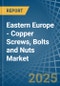 Eastern Europe - Copper Screws, Bolts and Nuts - Market Analysis, Forecast, Size, Trends and Insights. Update: COVID-19 Impact - Product Thumbnail Image