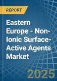 Eastern Europe - Non-Ionic Surface-Active Agents (Excluding Soap) - Market Analysis, Forecast, Size, Trends and Insights. Update: COVID-19 Impact- Product Image