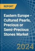 Eastern Europe - Cultured Pearls, Precious or Semi-Precious Stones - Market Analysis, Forecast, Size, Trends and Insights. Update: COVID-19 Impact- Product Image