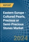 Eastern Europe - Cultured Pearls, Precious or Semi-Precious Stones - Market Analysis, Forecast, Size, Trends and Insights. Update: COVID-19 Impact - Product Image