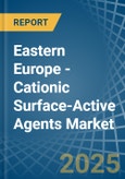 Eastern Europe - Cationic Surface-Active Agents (Excluding Soap) - Market Analysis, Forecast, Size, Trends and Insights. Update: COVID-19 Impact- Product Image