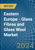 Eastern Europe - Glass Fibres and Glass Wool - Market Analysis, Forecast, Size, Trends and Insights. Update: COVID-19 Impact- Product Image