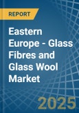 Eastern Europe - Glass Fibres and Glass Wool - Market Analysis, Forecast, Size, Trends and Insights. Update: COVID-19 Impact- Product Image