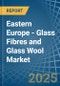 Eastern Europe - Glass Fibres and Glass Wool - Market Analysis, Forecast, Size, Trends and Insights. Update: COVID-19 Impact - Product Thumbnail Image