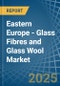 Eastern Europe - Glass Fibres and Glass Wool - Market Analysis, Forecast, Size, Trends and Insights. Update: COVID-19 Impact - Product Image