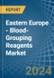 Eastern Europe - Blood-Grouping Reagents - Market Analysis, Forecast, Size, Trends and Insights. Update: COVID-19 Impact - Product Image