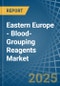 Eastern Europe - Blood-Grouping Reagents - Market Analysis, Forecast, Size, Trends and Insights. Update: COVID-19 Impact - Product Image