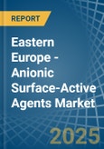 Eastern Europe - Anionic Surface-Active Agents (Excluding Soap) - Market Analysis, Forecast, Size, Trends and Insights. Update: COVID-19 Impact- Product Image