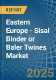 Eastern Europe - Sisal Binder or Baler (Agricultural) Twines - Market Analysis, Forecast, Size, Trends and Insights. Update: COVID-19 Impact- Product Image