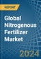 Global Nitrogenous Fertilizer Trade - Prices, Imports, Exports, Tariffs, and Market Opportunities. Update: COVID-19 Impact - Product Image