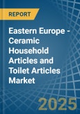 Eastern Europe - Ceramic Household Articles and Toilet Articles - Market Analysis, Forecast, Size, Trends and Insights. Update: COVID-19 Impact- Product Image