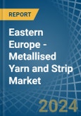 Eastern Europe - Metallised Yarn and Strip - Market Analysis, Forecast, Size, Trends and Insights. Update: COVID-19 Impact- Product Image