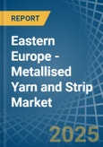 Eastern Europe - Metallised Yarn and Strip - Market Analysis, Forecast, Size, Trends and Insights. Update: COVID-19 Impact- Product Image