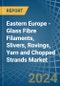 Eastern Europe - Glass Fibre Filaments, Slivers, Rovings, Yarn and Chopped Strands - Market Analysis, Forecast, Size, Trends and Insights. Update: COVID-19 Impact - Product Image