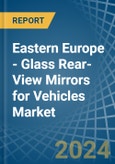 Eastern Europe - Glass Rear-View Mirrors for Vehicles - Market Analysis, forecast, Size, Trends and Insights. Update: COVID-19 Impact- Product Image