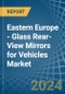 Eastern Europe - Glass Rear-View Mirrors for Vehicles - Market Analysis, forecast, Size, Trends and Insights. Update: COVID-19 Impact - Product Thumbnail Image