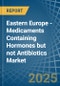 Eastern Europe - Medicaments Containing Hormones but not Antibiotics - Market Analysis, Forecast, Size, Trends and Insights. Update: COVID-19 Impact - Product Image