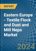 Eastern Europe - Textile Flock and Dust and Mill Neps - Market Analysis, Forecast, Size, Trends and Insights. Update: COVID-19 Impact- Product Image
