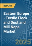 Eastern Europe - Textile Flock and Dust and Mill Neps - Market Analysis, Forecast, Size, Trends and Insights. Update: COVID-19 Impact- Product Image