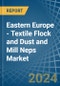 Eastern Europe - Textile Flock and Dust and Mill Neps - Market Analysis, Forecast, Size, Trends and Insights. Update: COVID-19 Impact - Product Image