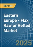Eastern Europe - Flax, Raw or Retted - Market Analysis, Forecast, Size, Trends and Insights. Update: COVID-19 Impact- Product Image