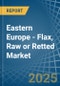 Eastern Europe - Flax, Raw or Retted - Market Analysis, Forecast, Size, Trends and Insights. Update: COVID-19 Impact - Product Thumbnail Image