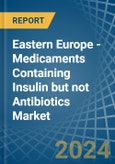 Eastern Europe - Medicaments Containing Insulin but not Antibiotics - Market Analysis, Forecast, Size, Trends and Insights. Update: COVID-19 Impact- Product Image