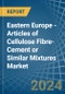 Eastern Europe - Articles of Cellulose Fibre-Cement or Similar Mixtures - Market Analysis, Forecast, Size, Trends and Insights. Update: COVID-19 Impact - Product Image