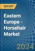 Eastern Europe - Horsehair - Market Analysis, Forecast, Size, Trends and Insights. Update: COVID-19 Impact- Product Image