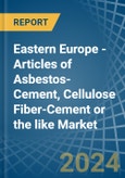 Eastern Europe - Articles of Asbestos-Cement, Cellulose Fiber-Cement or the like - Market Analysis, Forecast, Size, Trends and Insights. Update: COVID-19 Impact- Product Image