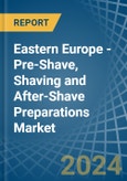 Eastern Europe - Pre-Shave, Shaving and After-Shave Preparations (Excluding Soap in Blocks) - Market Analysis, Forecast, Size, Trends and insights. Update: COVID-19 Impact- Product Image