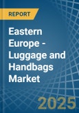 Eastern Europe - Luggage and Handbags - Market Analysis, Forecast, Size, Trends and Insights. Update: COVID-19 Impact- Product Image