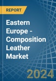 Eastern Europe - Composition Leather - Market Analysis, Forecast, Size, Trends and Insights. Update: COVID-19 Impact- Product Image