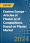 Eastern Europe - Articles of Plaster or of Compositions Based on Plaster - Market Analysis, Forecast, Size, Trends and Insights. Update: COVID-19 Impact - Product Image