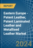 Eastern Europe - Patent Leather, Patent Laminated Leather and Metallised Leather - Market Analysis, Forecast, Size, Trends and Insights. Update: COVID-19 Impact- Product Image