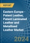 Eastern Europe - Patent Leather, Patent Laminated Leather and Metallised Leather - Market Analysis, Forecast, Size, Trends and Insights. Update: COVID-19 Impact - Product Image